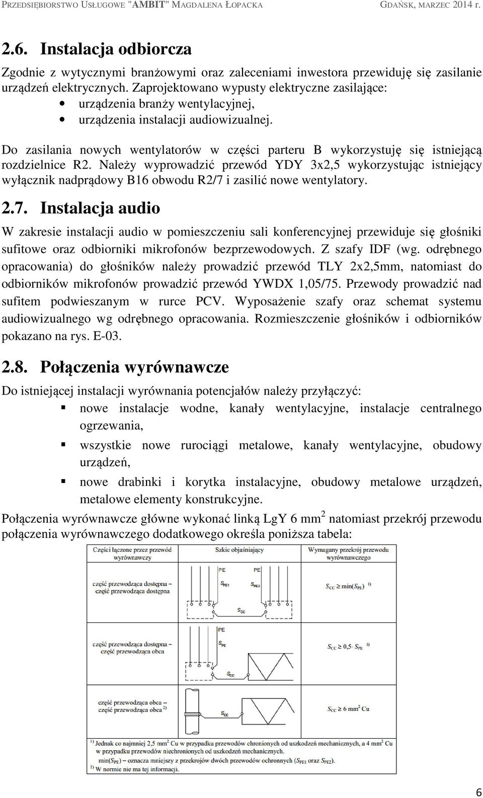 Do zasilania nowych wentylatorów w części parteru B wykorzystuję się istniejącą rozdzielnice R2.