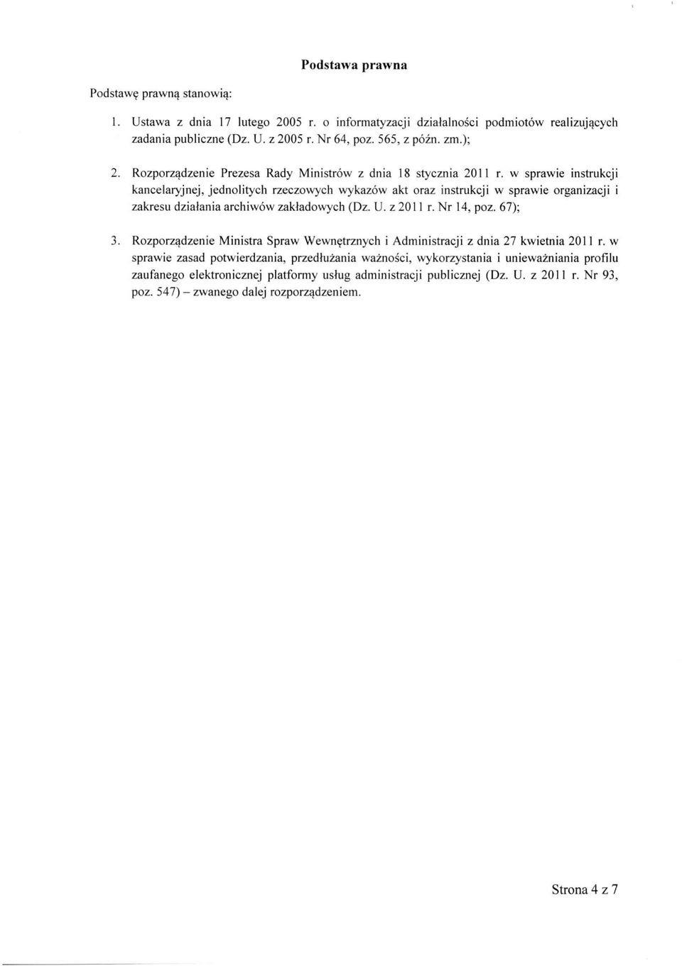 w sprawie instrukcji kancelaryjnej, jednolitych rzeczowych wykazów akt oraz instrukcji w sprawie organizacji i zakresu działania archiwów zakładowych (Dz. U. z 2011 r. Nr 14, poz. 67); 3.