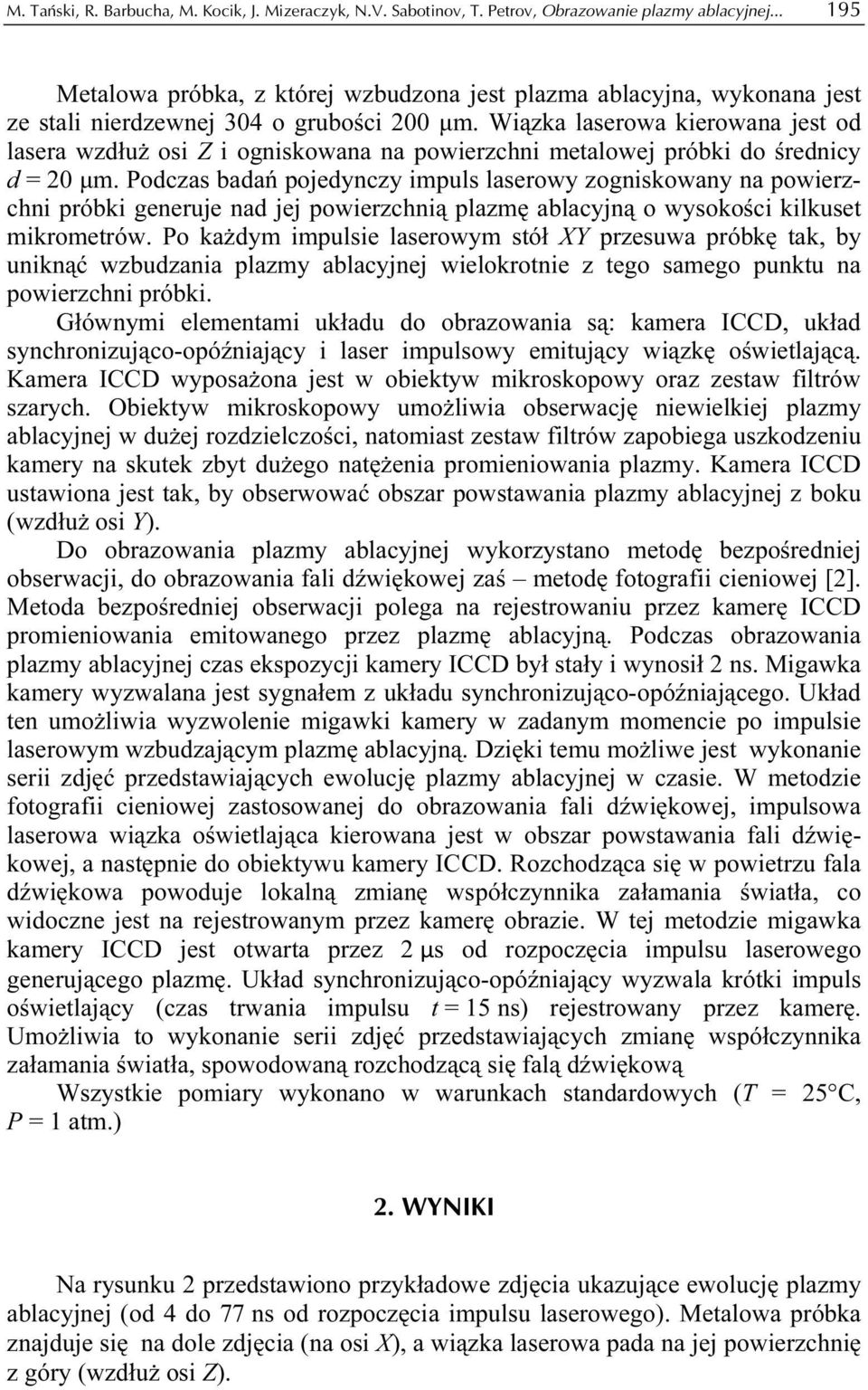 Wiązka laserowa kierowana jest od lasera wzdłuż osi Z i ogniskowana na powierzchni metalowej próbki do średnicy d = 20 μm.