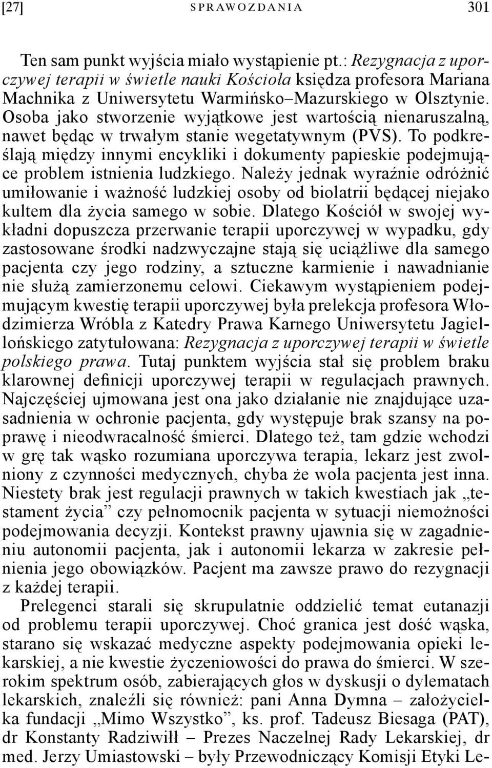 Osoba jako stworzenie wyjątkowe jest wartością nienaruszalną, nawet będąc w trwałym stanie wegetatywnym (PVS).