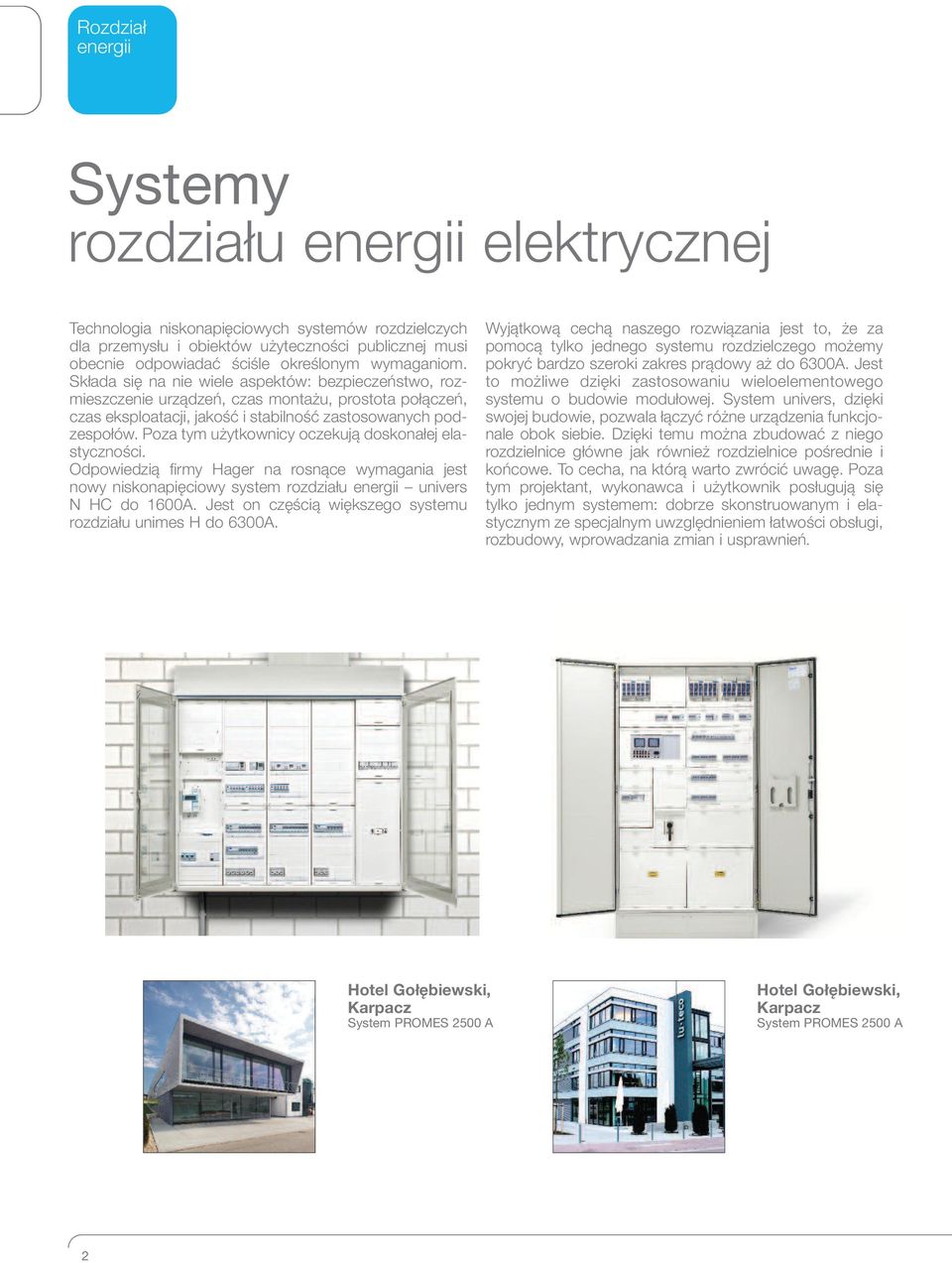 Poza tym użytkownicy oczekują doskonałej elastyczności. Odpowiedzią firmy Hager na rosnące wymagania jest nowy niskonapięciowy system rozdziału energii univers N HC do 1600A.