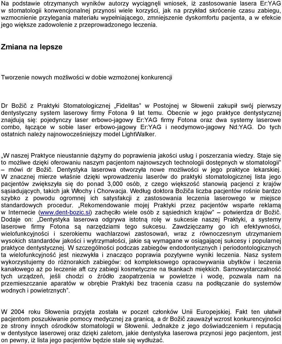 Zmiana na lepsze Tworzenie nowych możliwości w dobie wzmożonej konkurencji Dr Božič z Praktyki Stomatologicznej Fidelitas w Postojnej w Słowenii zakupił swój pierwszy dentystyczny system laserowy