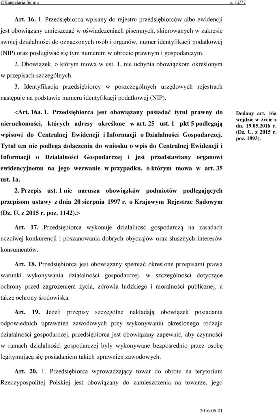 . 1. Przedsiębiorca wpisany do rejestru przedsiębiorców albo ewidencji jest obowiązany umieszczać w oświadczeniach pisemnych, skierowanych w zakresie swojej działalności do oznaczonych osób i