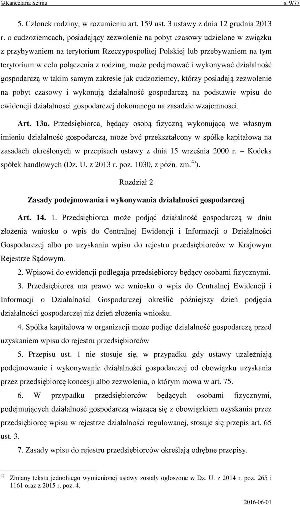 może podejmować i wykonywać działalność gospodarczą w takim samym zakresie jak cudzoziemcy, którzy posiadają zezwolenie na pobyt czasowy i wykonują działalność gospodarczą na podstawie wpisu do