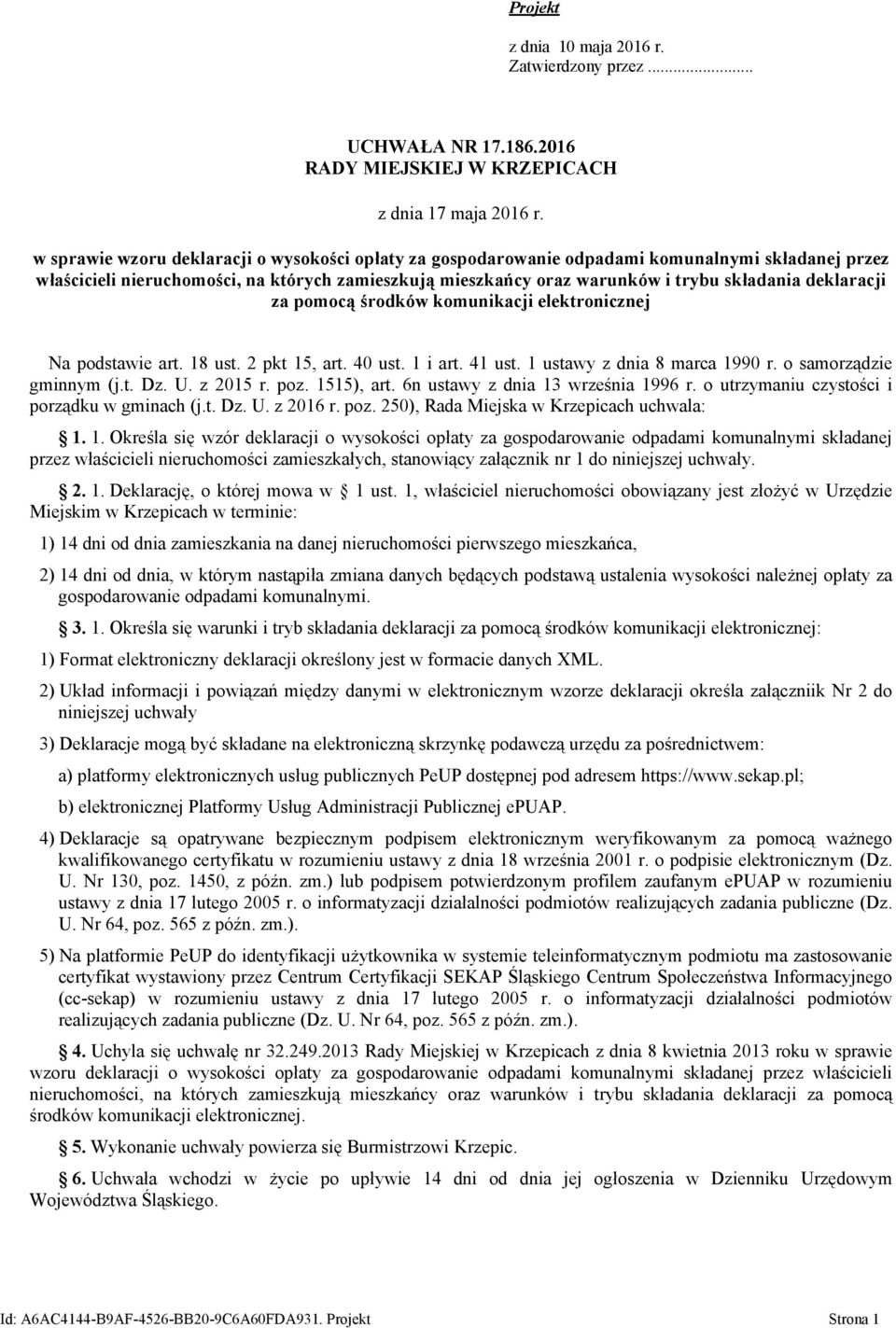 deklaracji za pomocą środków komunikacji elektronicznej Na podstawie art. 18 ust. 2 pkt 15, art. 40 ust. 1 i art. 41 ust. 1 ustawy z dnia 8 marca 1990 r. o samorządzie gminnym (j.t. Dz. U. z 2015 r.