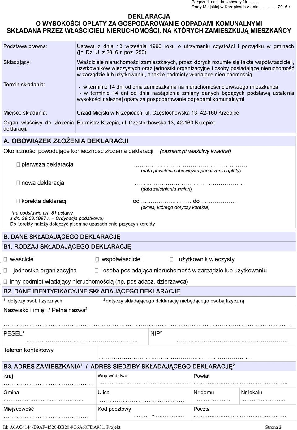 składania: Organ właściwy do złożenia deklaracji: Ustawa z dnia 13 września 1996 roku o utrzymaniu czystości i porządku w gminach (j.t. Dz. U. z 2016 r. poz.