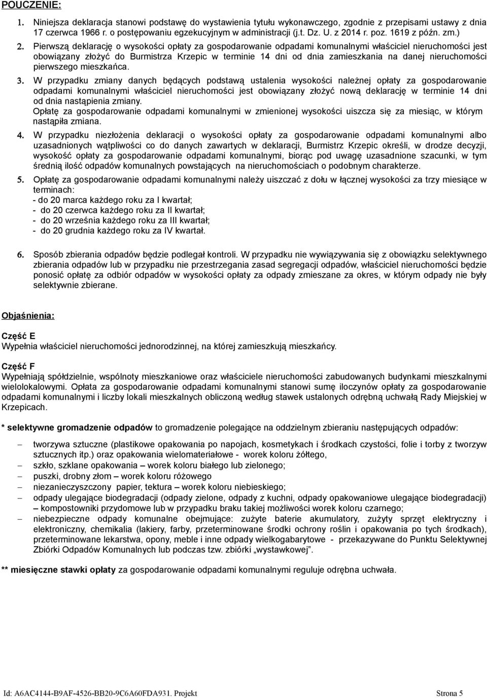 Pierwszą deklarację o wysokości opłaty za gospodarowanie odpadami komunalnymi właściciel nieruchomości jest obowiązany złożyć do Burmistrza Krzepic w terminie 14 dni od dnia zamieszkania na danej