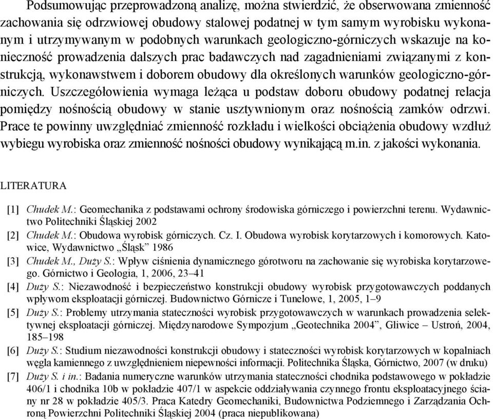 geologiczno-górniczych. Uszczegółowienia wymaga leżąca u podstaw doboru obudowy podatnej relacja pomiędzy nośnością obudowy w stanie usztywnionym oraz nośnością zamków odrzwi.