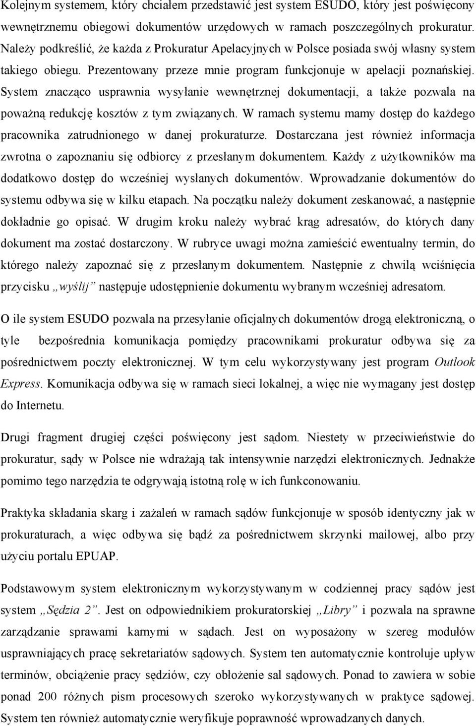 System znacząco usprawnia wysyłanie wewnętrznej dokumentacji, a także pozwala na poważną redukcję kosztów z tym związanych.