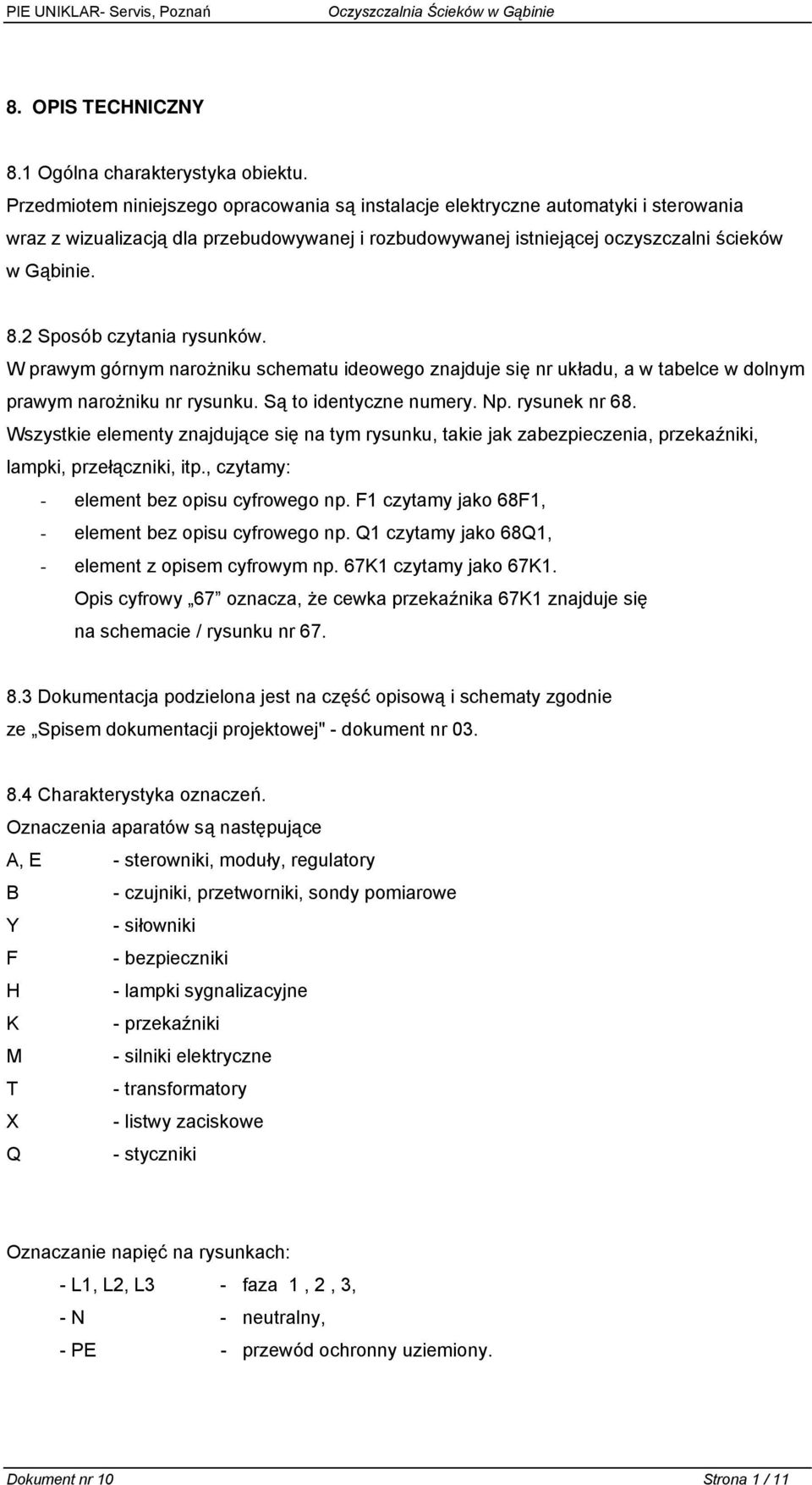 2 Sposób czytania rysunków. W prawym górnym narożniku schematu ideowego znajduje się nr układu, a w tabelce w dolnym prawym narożniku nr rysunku. Są to identyczne numery. Np. rysunek nr 68.