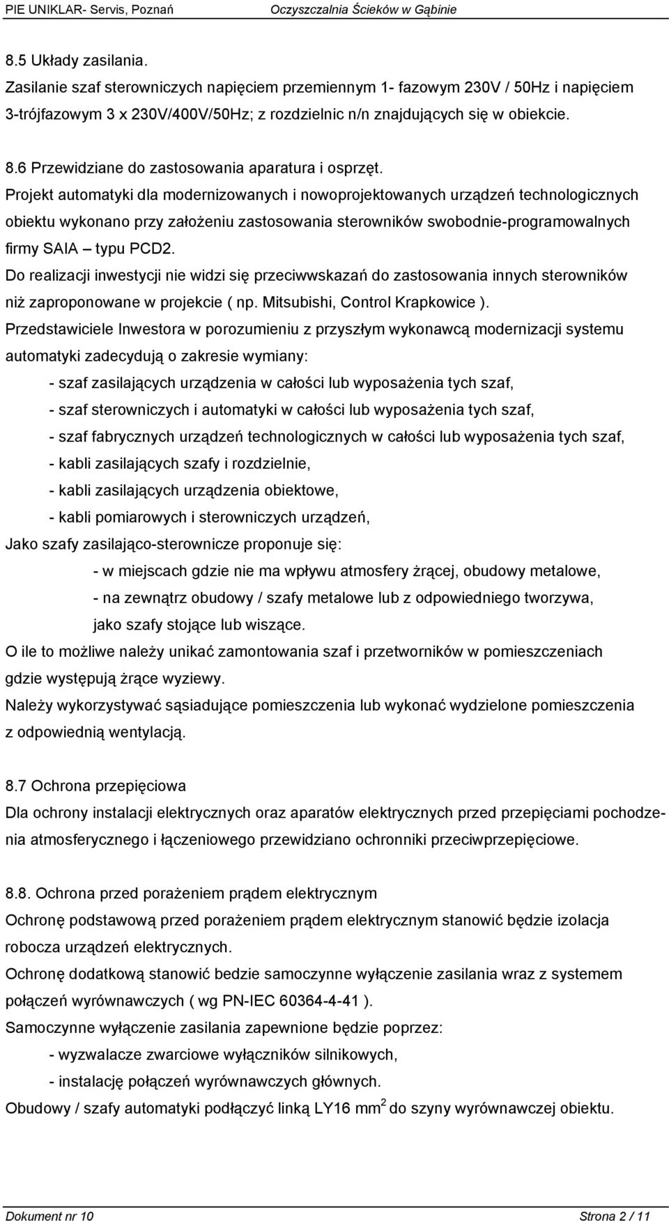 Projekt automatyki dla modernizowanych i nowoprojektowanych urządzeń technologicznych obiektu wykonano przy założeniu zastosowania sterowników swobodnie-programowalnych firmy SAIA typu PCD2.