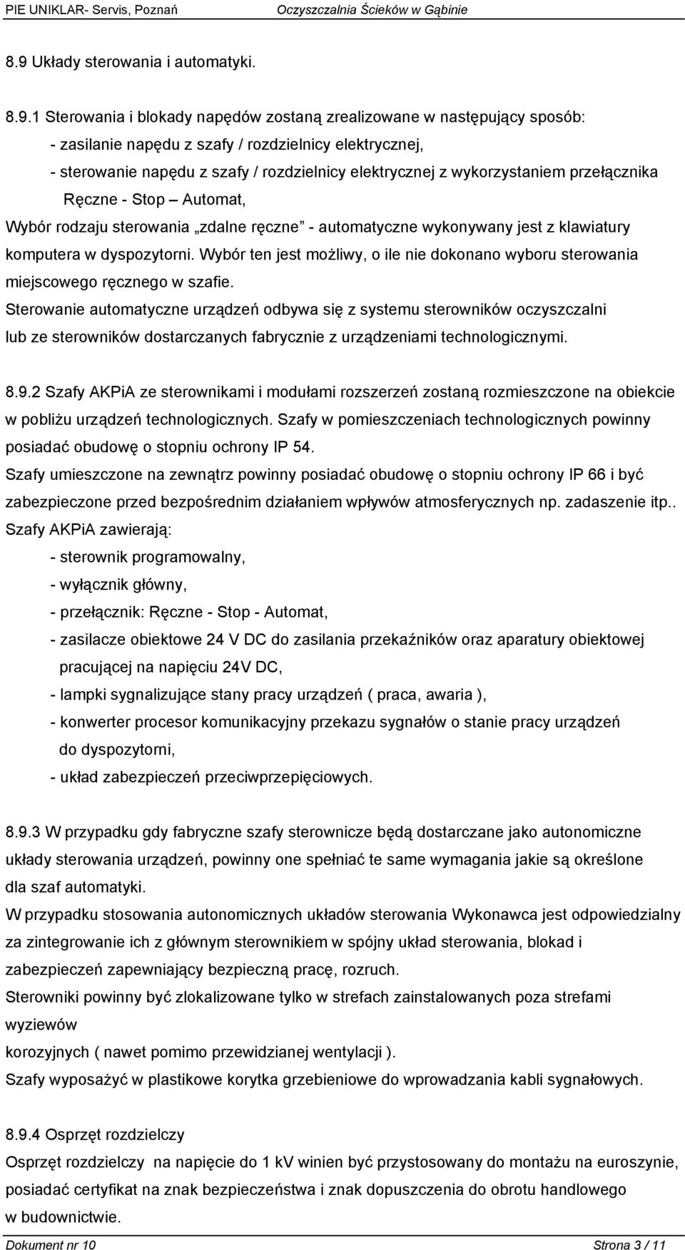 Wybór ten jest możliwy, o ile nie dokonano wyboru sterowania miejscowego ręcznego w szafie.