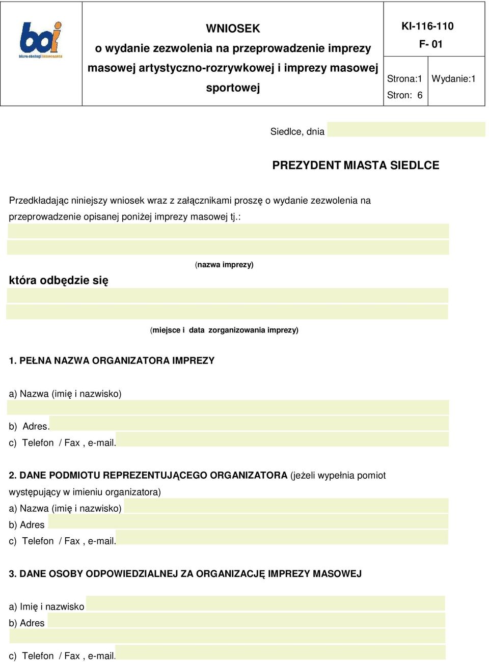 ... (nazwa imprezy) która odbędzie się..... (miejsce i data zorganizowania imprezy) 1. PEŁNA NAZWA ORGANIZATORA IMPREZY a) Nazwa (imię i nazwisko).... b) Adres.