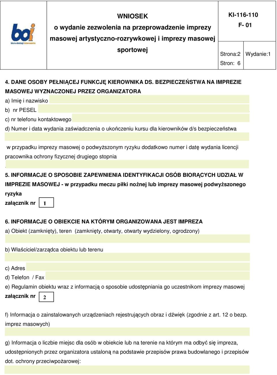 .. w przypadku imprezy masowej o podwyŝszonym ryzyku dodatkowo numer i datę wydania licencji pracownika ochrony fizycznej drugiego stopnia... 5.