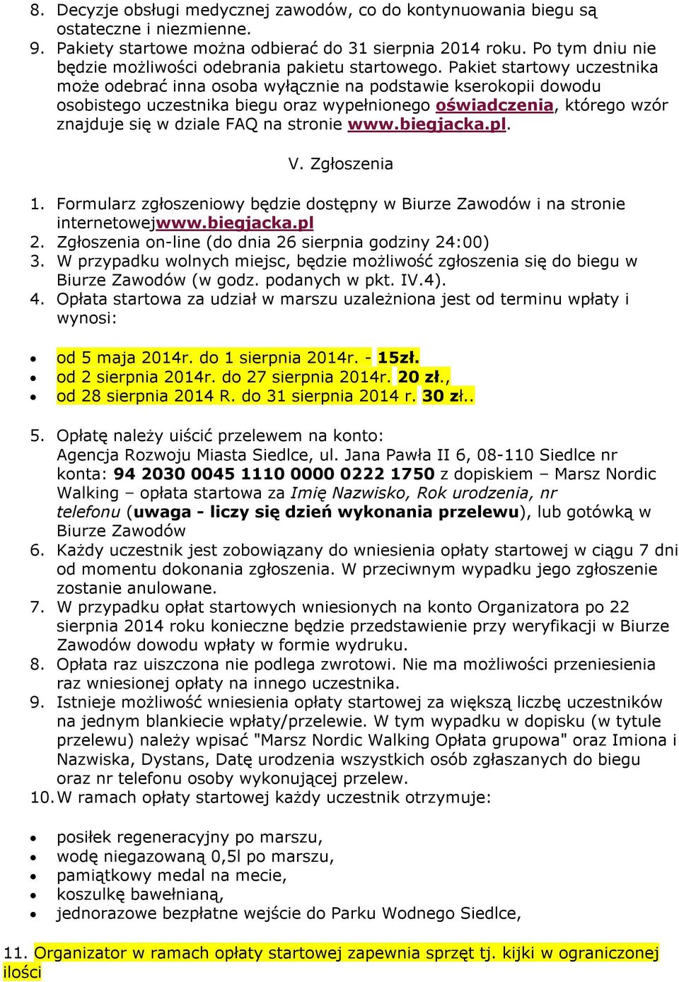 Pakiet startowy uczestnika może odebrać inna osoba wyłącznie na podstawie kserokopii dowodu osobistego uczestnika biegu oraz wypełnionego oświadczenia, którego wzór znajduje się w dziale FAQ na