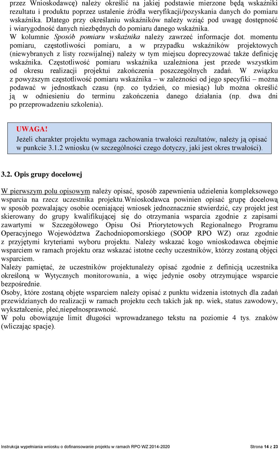 momentu pomiaru, częstotliwości pomiaru, a w przypadku wskaźników projektowych (niewybranych z listy rozwijalnej) należy w tym miejscu doprecyzować także definicję wskaźnika.