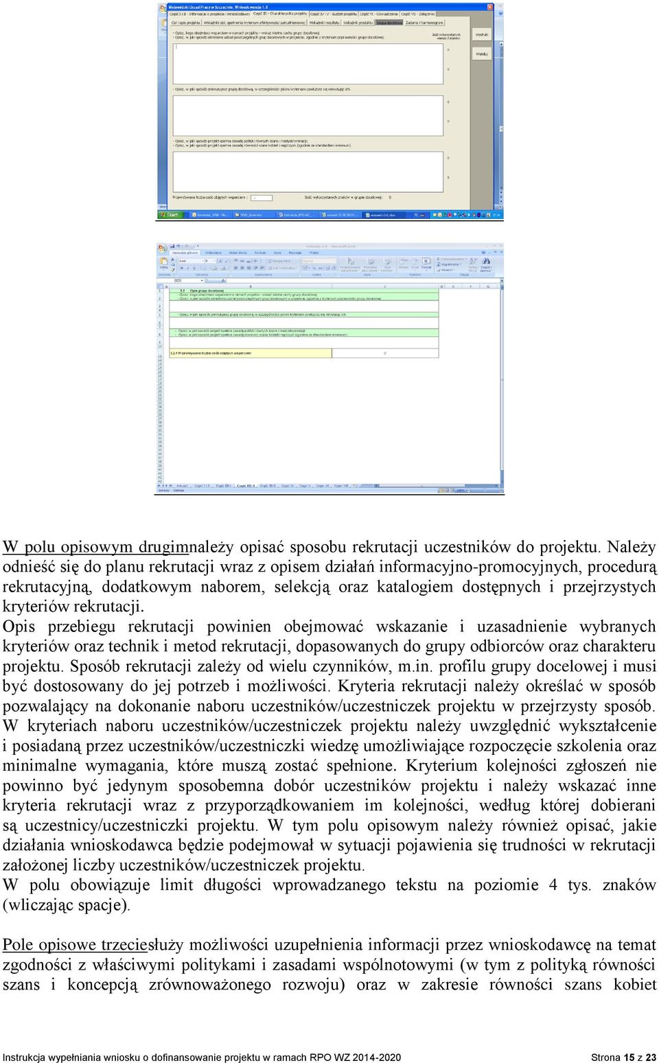 rekrutacji. Opis przebiegu rekrutacji powinien obejmować wskazanie i uzasadnienie wybranych kryteriów oraz technik i metod rekrutacji, dopasowanych do grupy odbiorców oraz charakteru projektu.