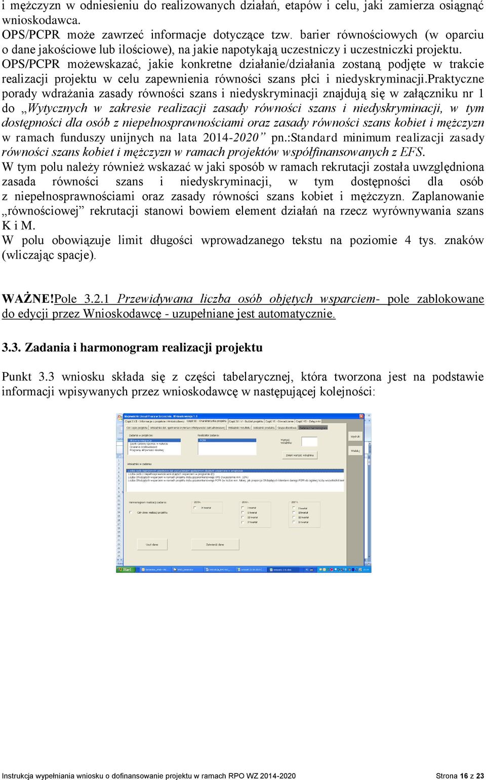 OPS/PCPR możewskazać, jakie konkretne działanie/działania zostaną podjęte w trakcie realizacji projektu w celu zapewnienia równości szans płci i niedyskryminacji.