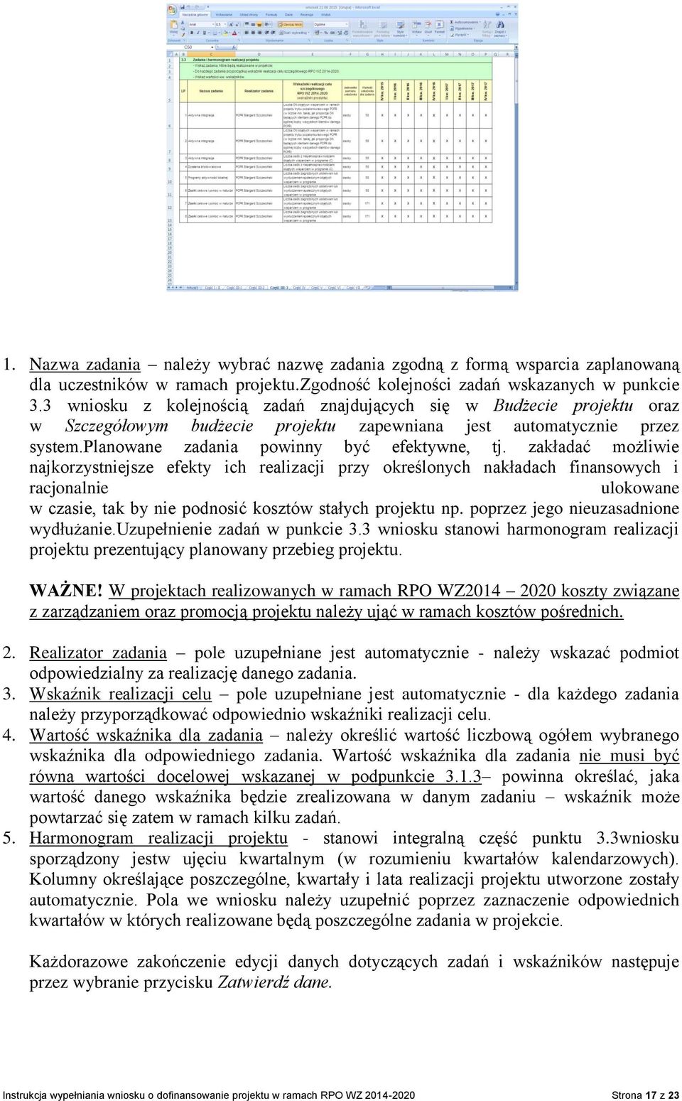 zakładać możliwie najkorzystniejsze efekty ich realizacji przy określonych nakładach finansowych i racjonalnie ulokowane w czasie, tak by nie podnosić kosztów stałych projektu np.