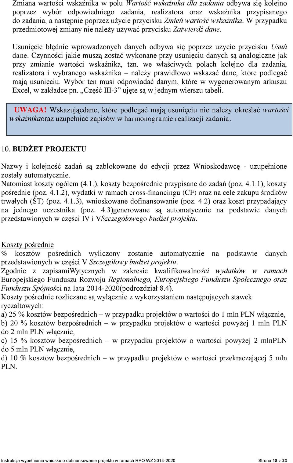 Czynności jakie muszą zostać wykonane przy usunięciu danych są analogiczne jak przy zmianie wartości wskaźnika, tzn.