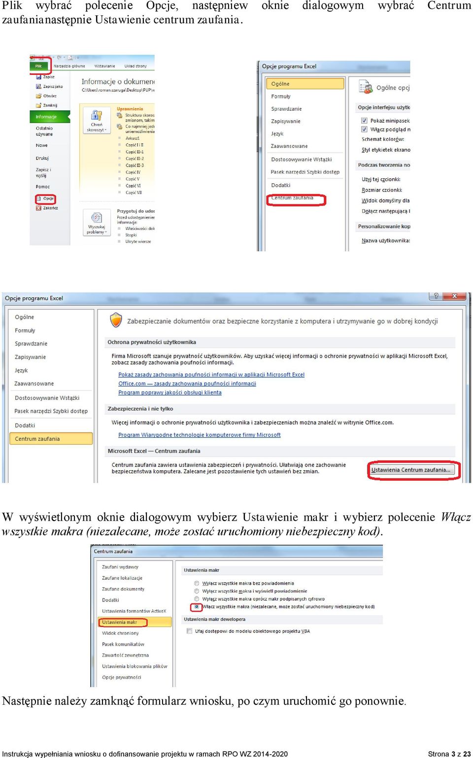 W wyświetlonym oknie dialogowym wybierz Ustawienie makr i wybierz polecenie Włącz wszystkie makra (niezalecane,