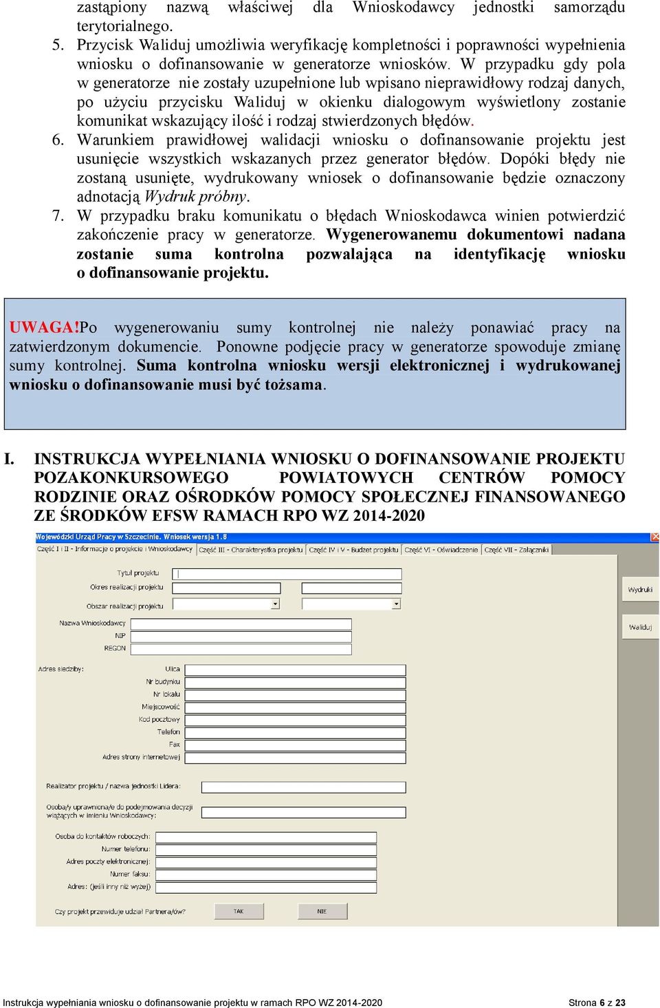 W przypadku gdy pola w generatorze nie zostały uzupełnione lub wpisano nieprawidłowy rodzaj danych, po użyciu przycisku Waliduj w okienku dialogowym wyświetlony zostanie komunikat wskazujący ilość i