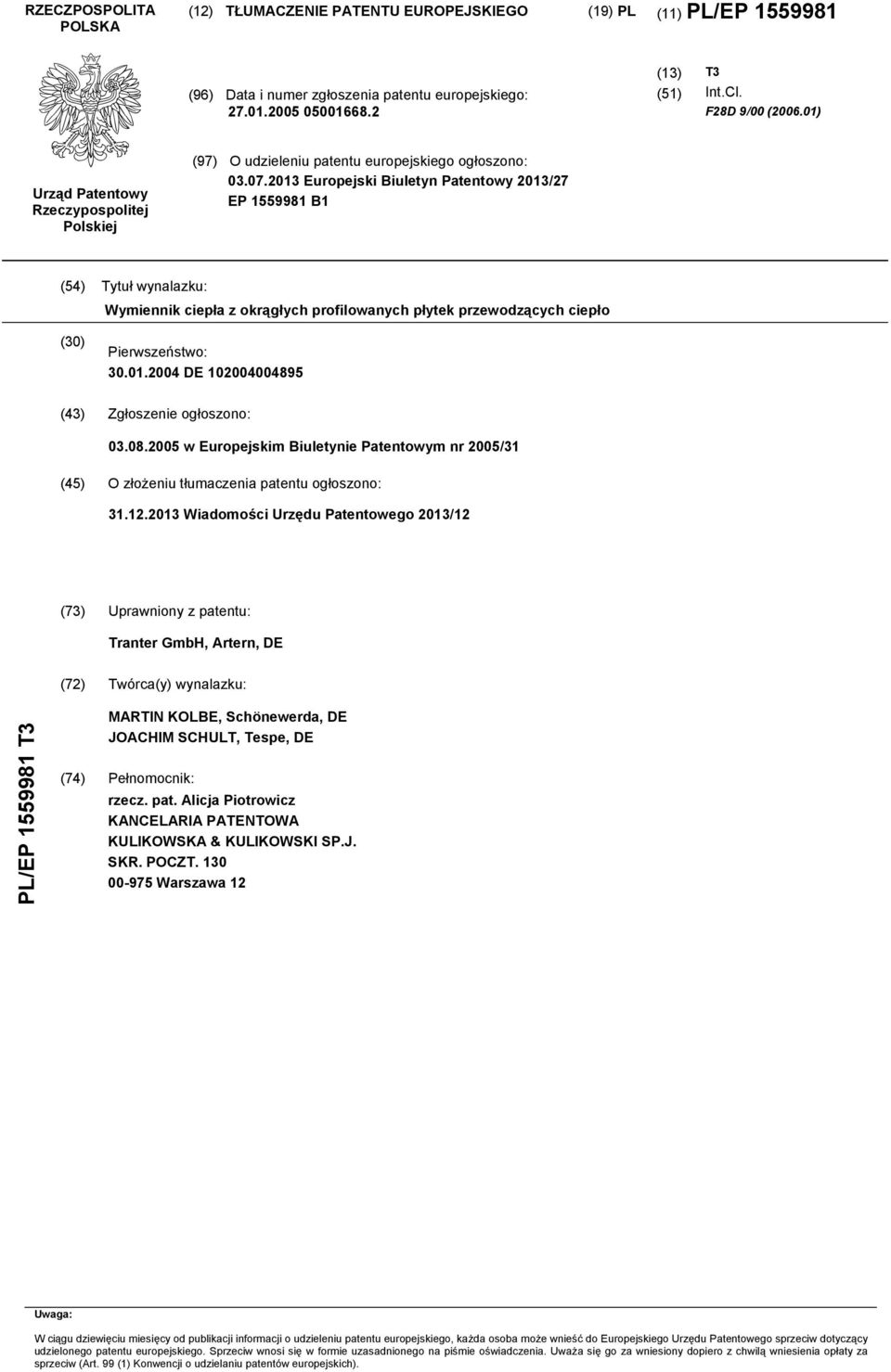 2013 Europejski Biuletyn Patentowy 2013/27 EP 1559981 B1 (54) Tytuł wynalazku: Wymiennik ciepła z okrągłych profilowanych płytek przewodzących ciepło (30) Pierwszeństwo: 30.01.2004 DE 102004004895 (43) Zgłoszenie ogłoszono: 03.