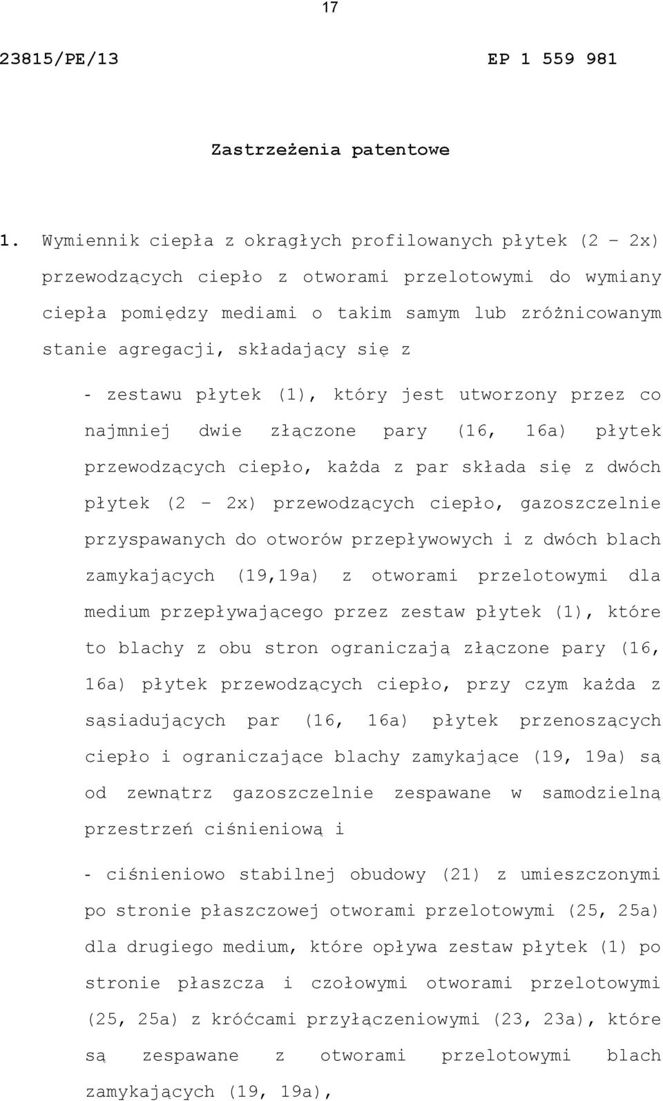 się z - zestawu płytek (1), który jest utworzony przez co najmniej dwie złączone pary (16, 16a) płytek przewodzących ciepło, każda z par składa się z dwóch płytek (2 2x) przewodzących ciepło,