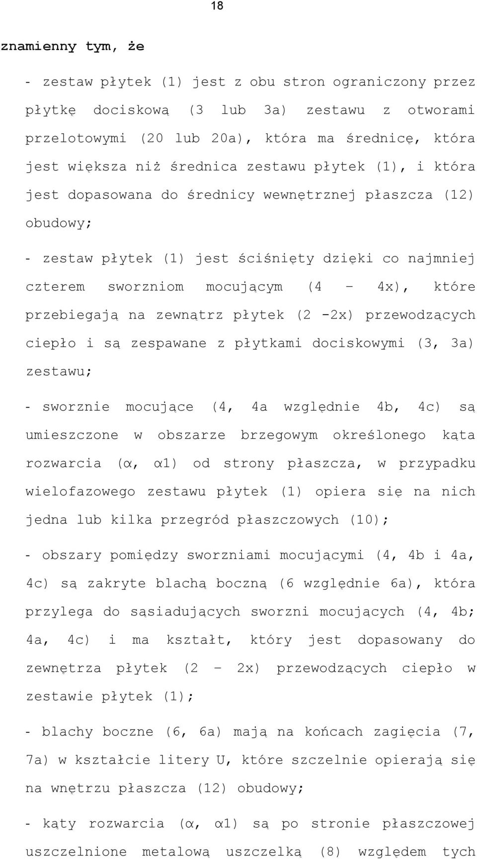 przebiegają na zewnątrz płytek (2-2x) przewodzących ciepło i są zespawane z płytkami dociskowymi (3, 3a) zestawu; - sworznie mocujące (4, 4a względnie 4b, 4c) są umieszczone w obszarze brzegowym