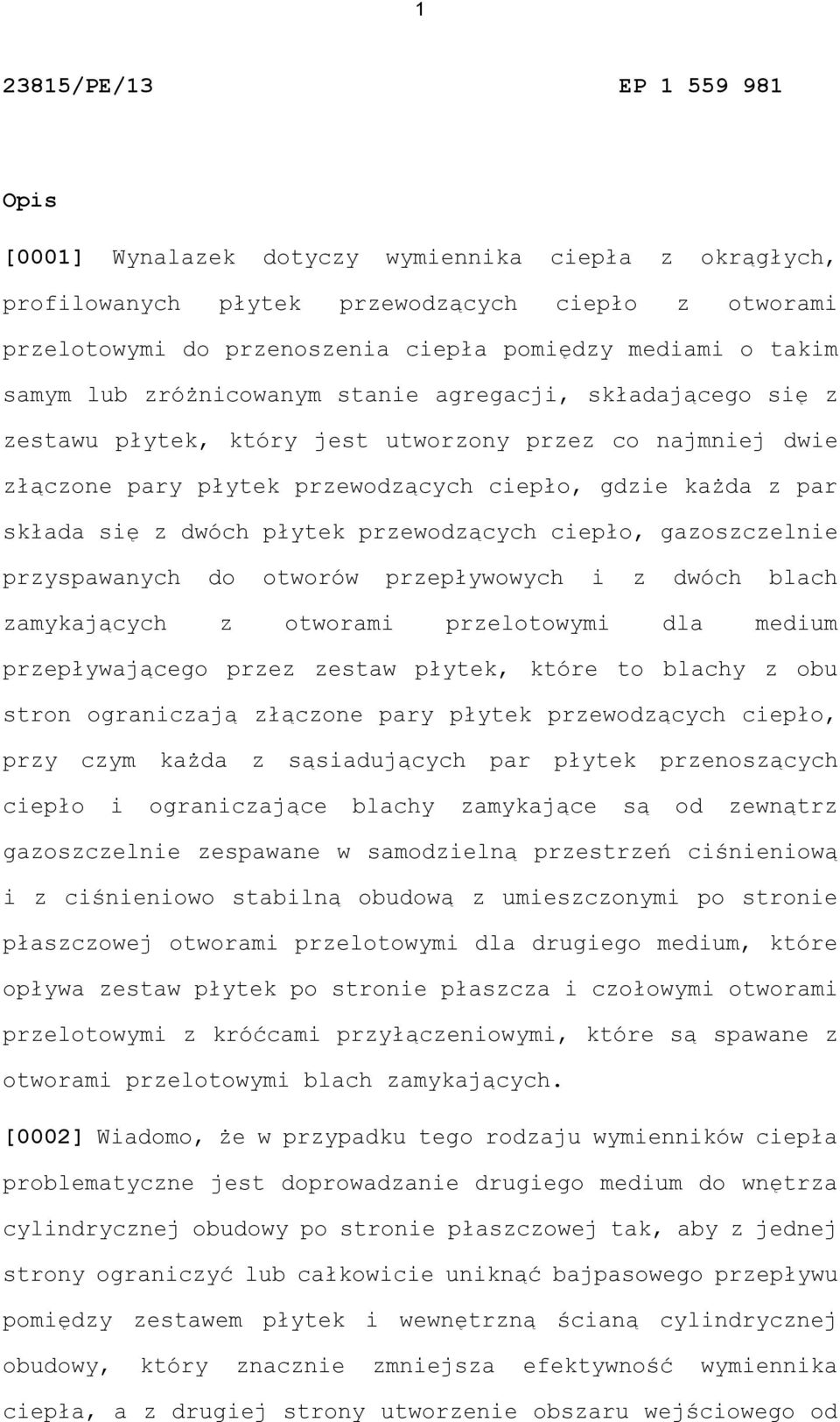 z dwóch płytek przewodzących ciepło, gazoszczelnie przyspawanych do otworów przepływowych i z dwóch blach zamykających z otworami przelotowymi dla medium przepływającego przez zestaw płytek, które to