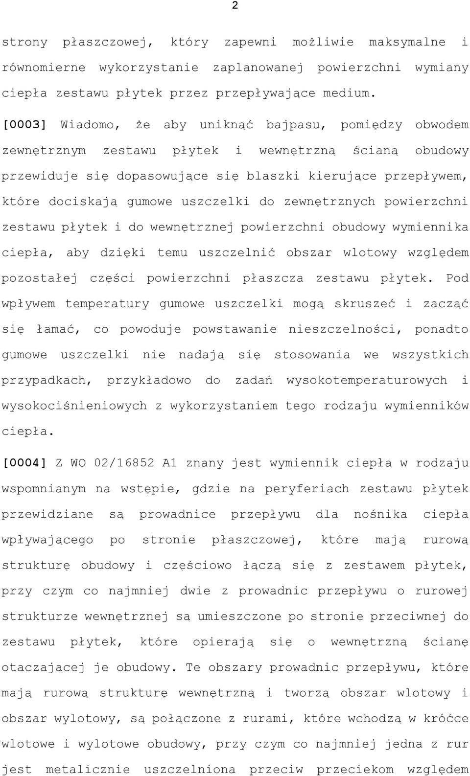 uszczelki do zewnętrznych powierzchni zestawu płytek i do wewnętrznej powierzchni obudowy wymiennika ciepła, aby dzięki temu uszczelnić obszar wlotowy względem pozostałej części powierzchni płaszcza