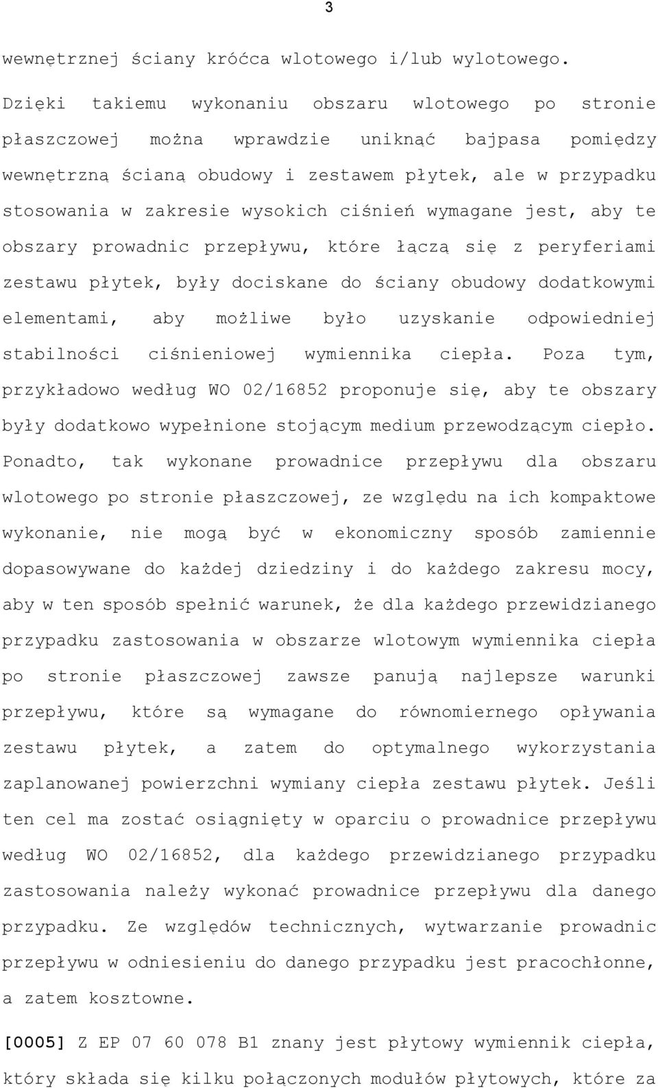 ciśnień wymagane jest, aby te obszary prowadnic przepływu, które łączą się z peryferiami zestawu płytek, były dociskane do ściany obudowy dodatkowymi elementami, aby możliwe było uzyskanie