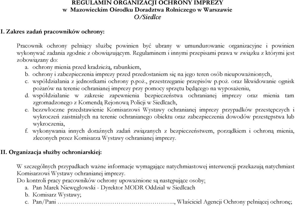 ochrony mienia przed kradzieŝą, rabunkiem, b. ochrony i zabezpieczenia imprezy przed przedostaniem się na jego teren osób nieupowaŝnionych, c. współdziałania z jednostkami ochrony p.poŝ.