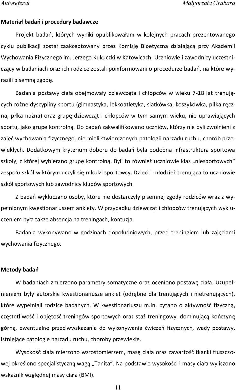 Uczniowie i zawodnicy uczestniczący w badaniach oraz ich rodzice zostali poinformowani o procedurze badań, na które wyrazili pisemną zgodę.