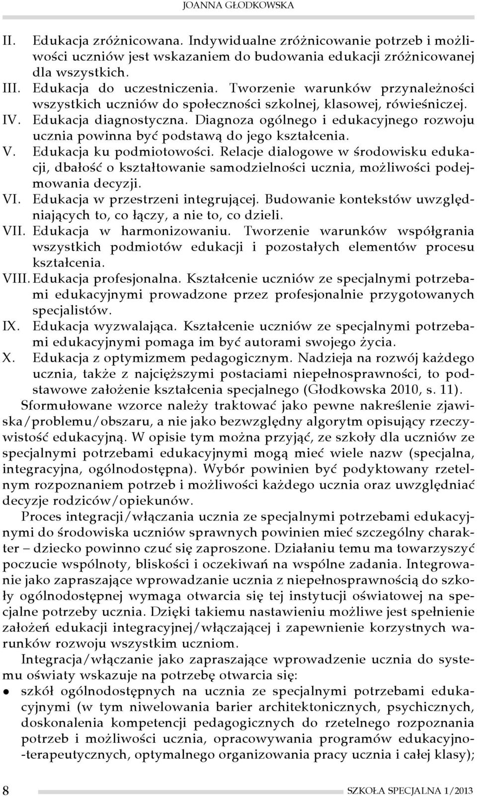 Diagnoza ogólnego i edukacyjnego rozwoju ucznia powinna być podstawą do jego kształcenia. V. Edukacja ku podmiotowości.