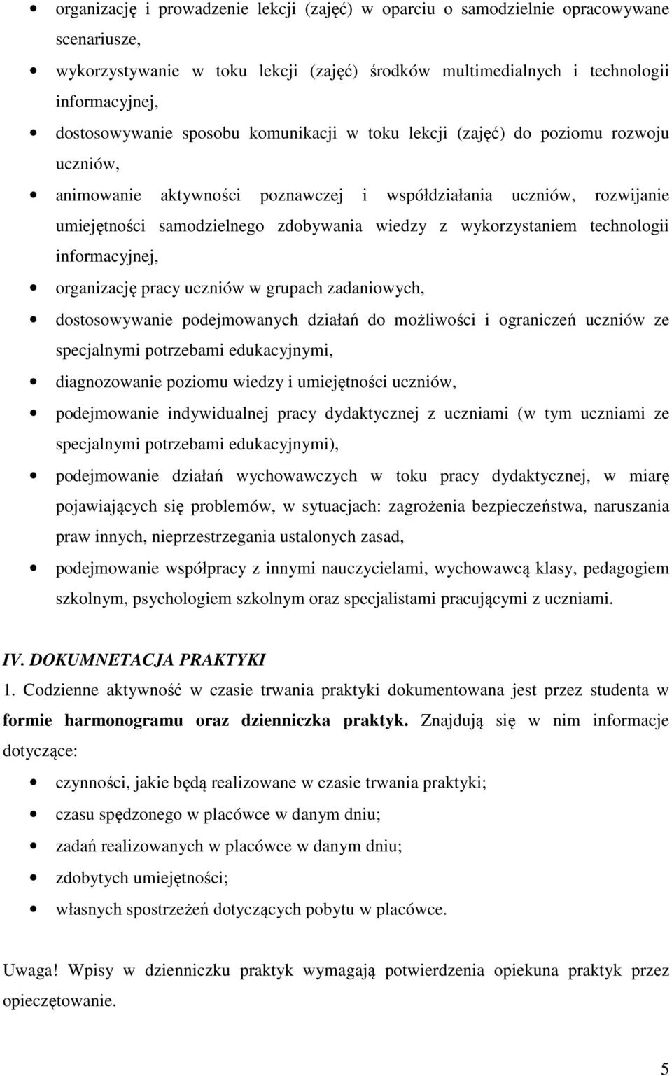 wykorzystaniem technologii informacyjnej, organizację pracy uczniów w grupach zadaniowych, dostosowywanie podejmowanych działań do możliwości i ograniczeń uczniów ze specjalnymi potrzebami