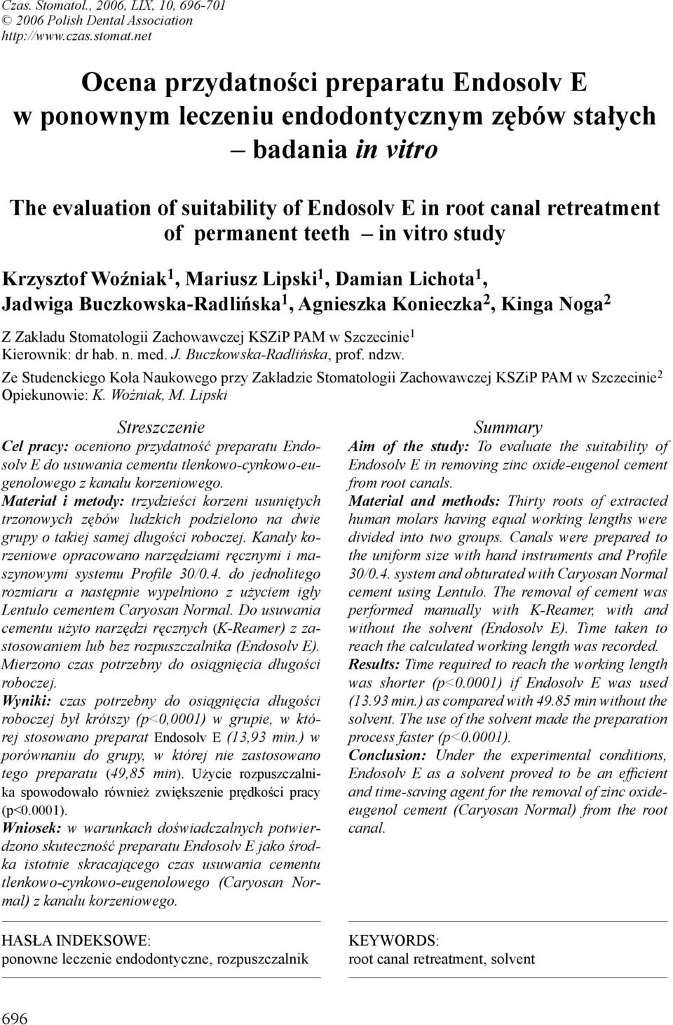 in vitro study Krzysztof Woźniak 1, Mariusz Lipski 1, Damian Lichota 1, Jadwiga Buczkowska-Radlińska 1, Agnieszka Konieczka 2, Kinga Noga 2 Z Zakładu Stomatologii Zachowawczej KSZiP PAM w Szczecinie