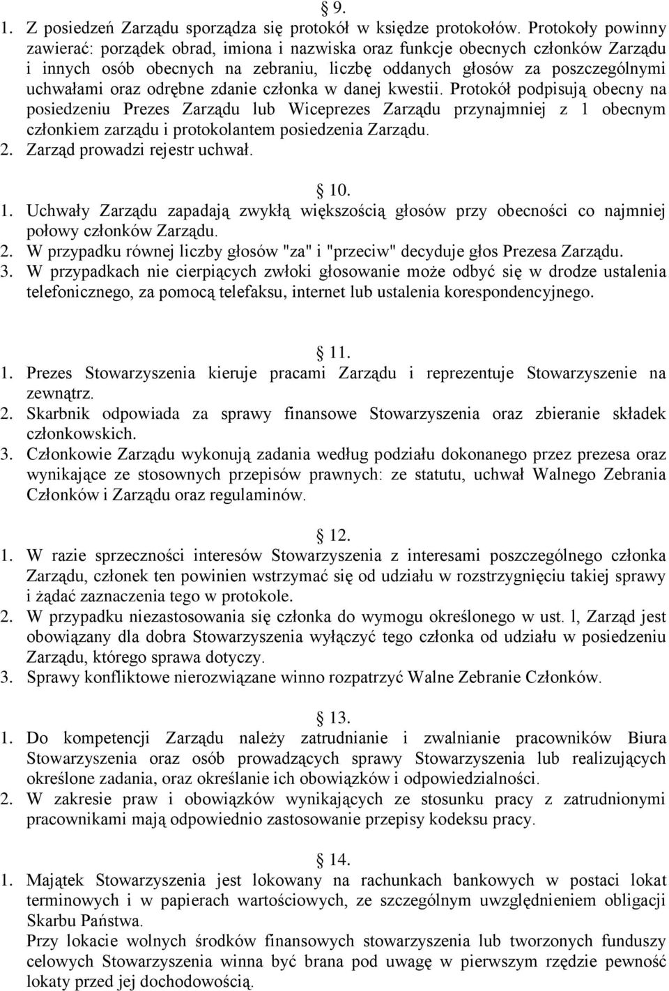 odrębne zdanie członka w danej kwestii. Protokół podpisują obecny na posiedzeniu Prezes Zarządu lub Wiceprezes Zarządu przynajmniej z 1 obecnym członkiem zarządu i protokolantem posiedzenia Zarządu.