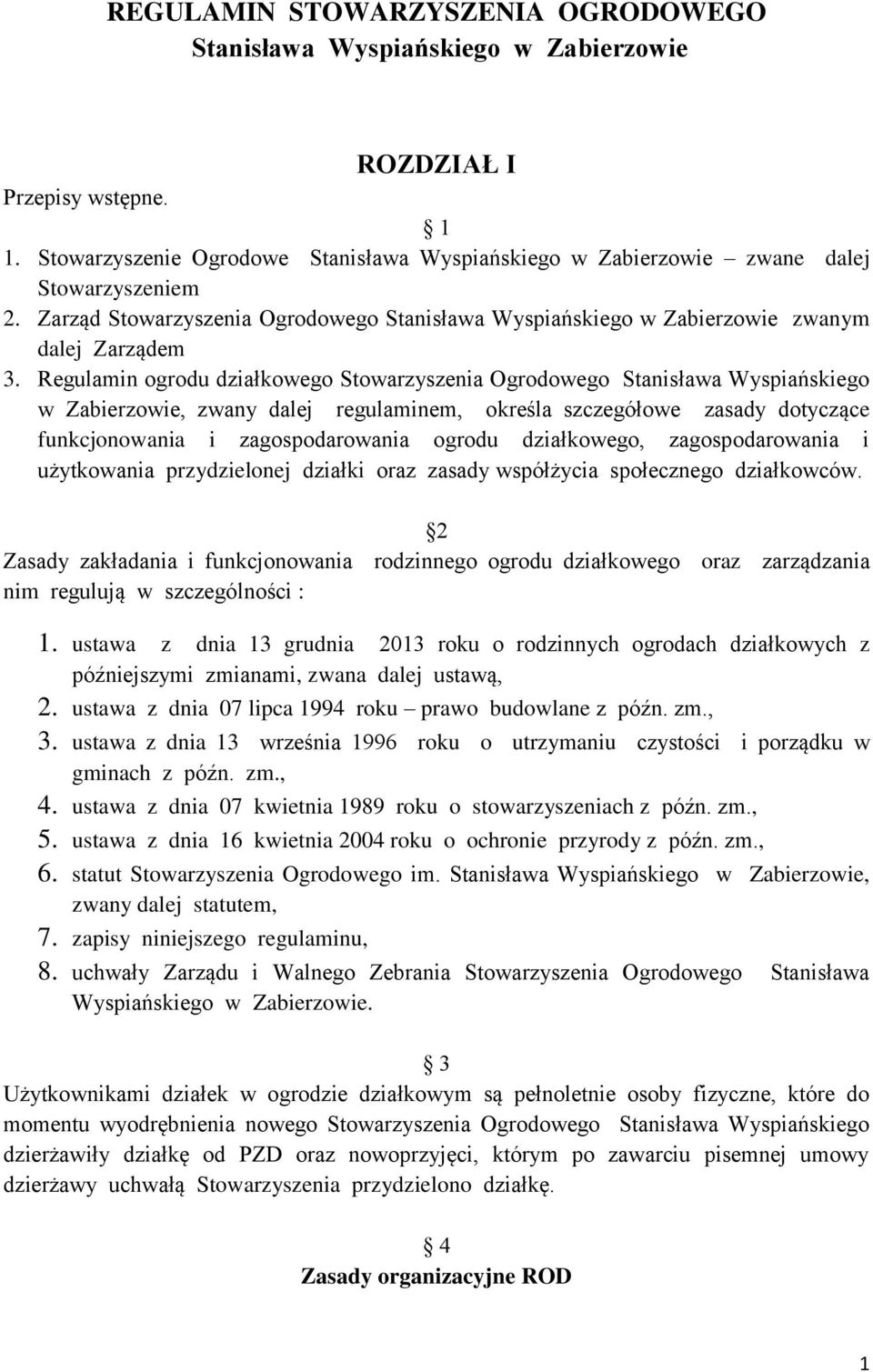 Regulamin ogrodu działkowego Stowarzyszenia Ogrodowego Stanisława Wyspiańskiego w Zabierzowie, zwany dalej regulaminem, określa szczegółowe zasady dotyczące funkcjonowania i zagospodarowania ogrodu