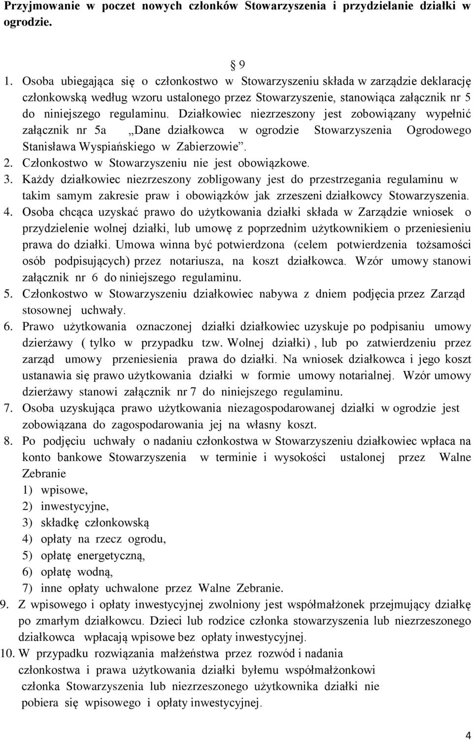 Działkowiec niezrzeszony jest zobowiązany wypełnić załącznik nr 5a Dane działkowca w ogrodzie Stowarzyszenia Ogrodowego Stanisława Wyspiańskiego w Zabierzowie. 2.