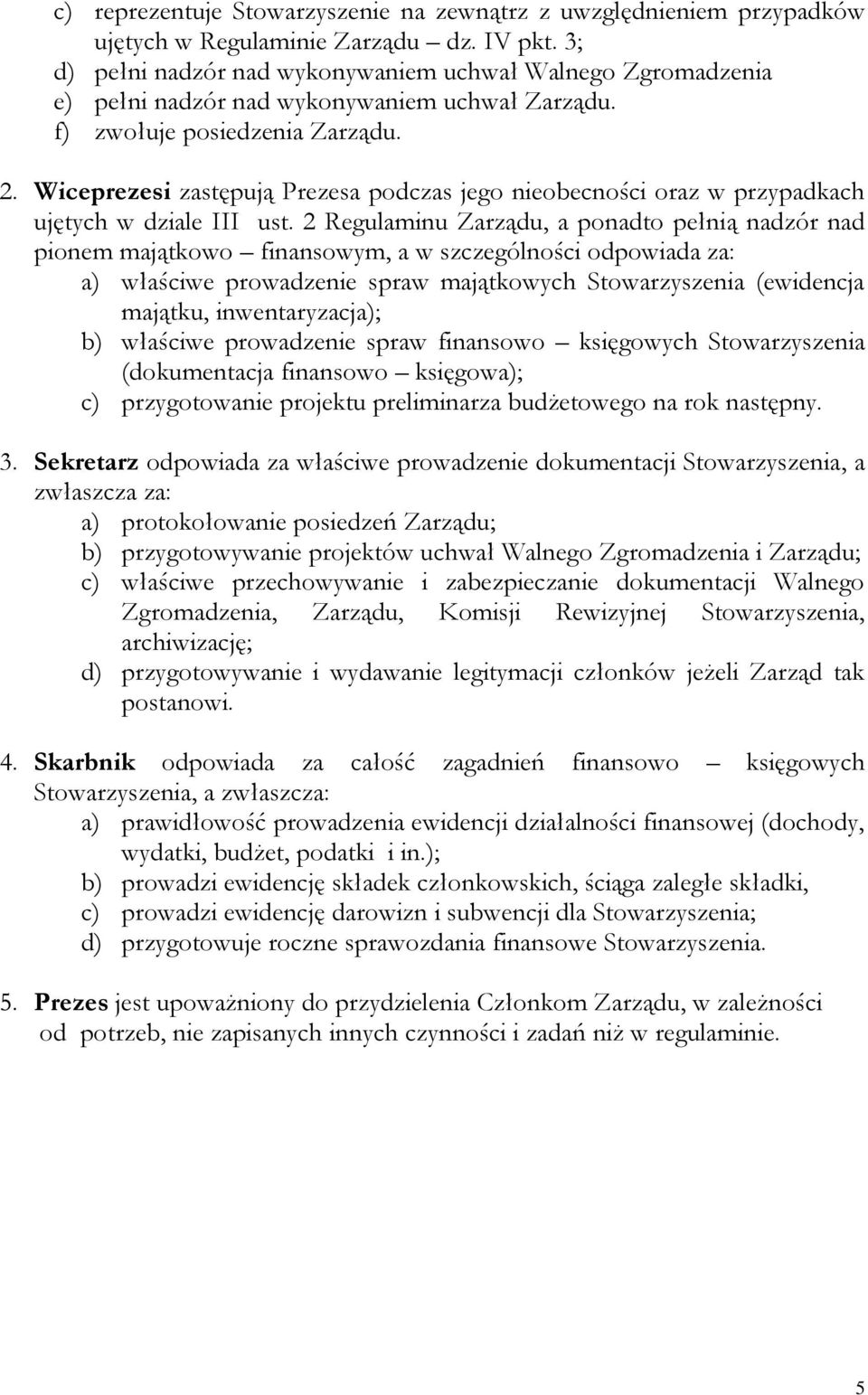 Wiceprezesi zastępują Prezesa podczas jego nieobecności oraz w przypadkach ujętych w dziale III ust.