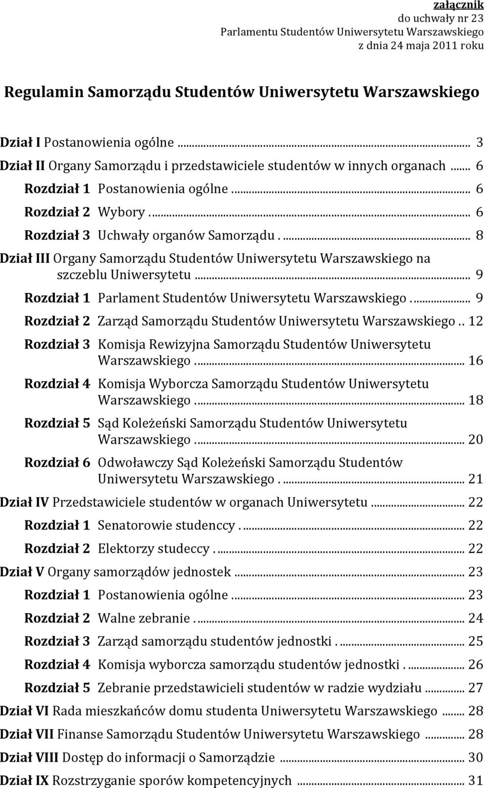 ... 8 Dział III Organy Samorządu Studentów Uniwersytetu Warszawskiego na szczeblu Uniwersytetu... 9 Rozdział 1 Parlament Studentów Uniwersytetu Warszawskiego.