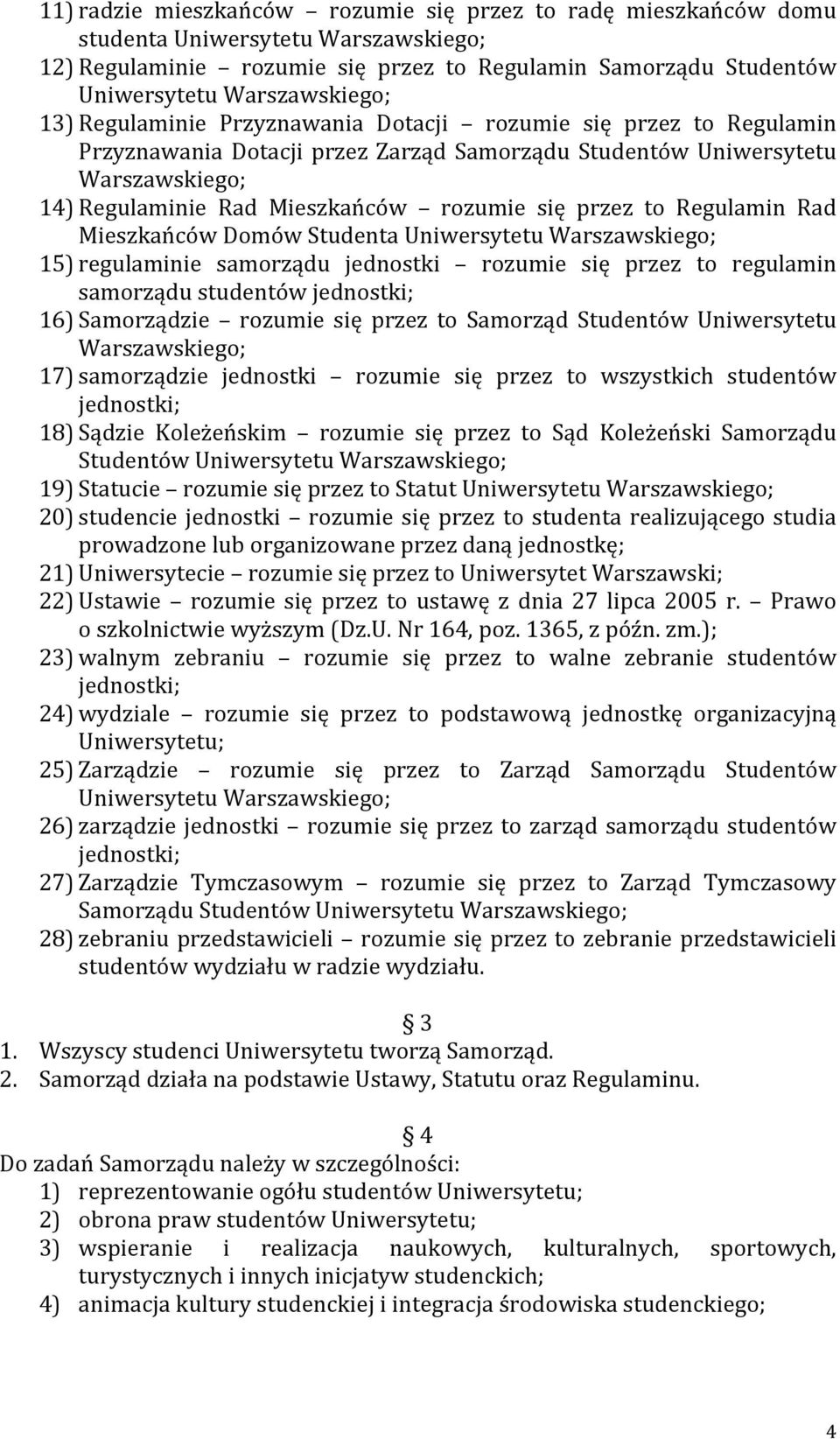 to Regulamin Rad Mieszkańców Domów Studenta Uniwersytetu Warszawskiego; 15) regulaminie samorządu jednostki rozumie się przez to regulamin samorządu studentów jednostki; 16) Samorządzie rozumie się