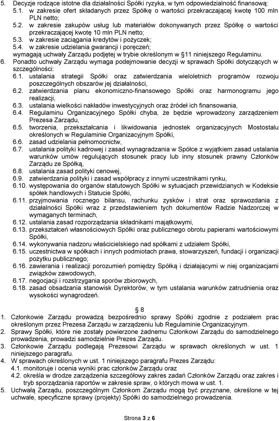 w zakresie udzielania gwarancji i poręczeń; wymagają uchwały Zarządu podjętej w trybie określonym w 11 niniejszego Regulaminu. 6.