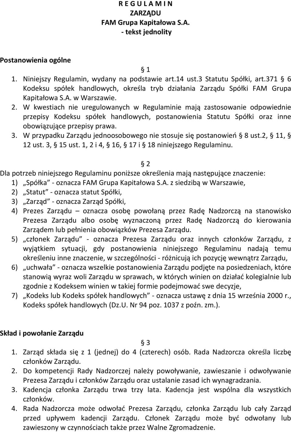 W kwestiach nie uregulowanych w Regulaminie mają zastosowanie odpowiednie przepisy Kodeksu spółek handlowych, postanowienia Statutu Spółki oraz inne obowiązujące przepisy prawa. 3.