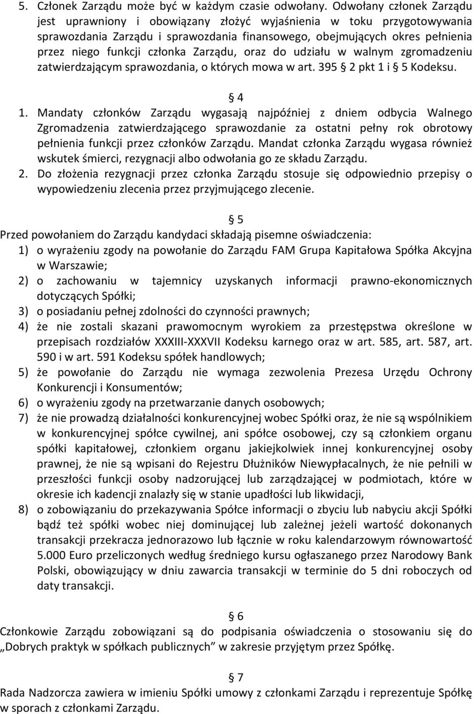 członka Zarządu, oraz do udziału w walnym zgromadzeniu zatwierdzającym sprawozdania, o których mowa w art. 395 2 pkt 1 i 5 Kodeksu. 4 1.