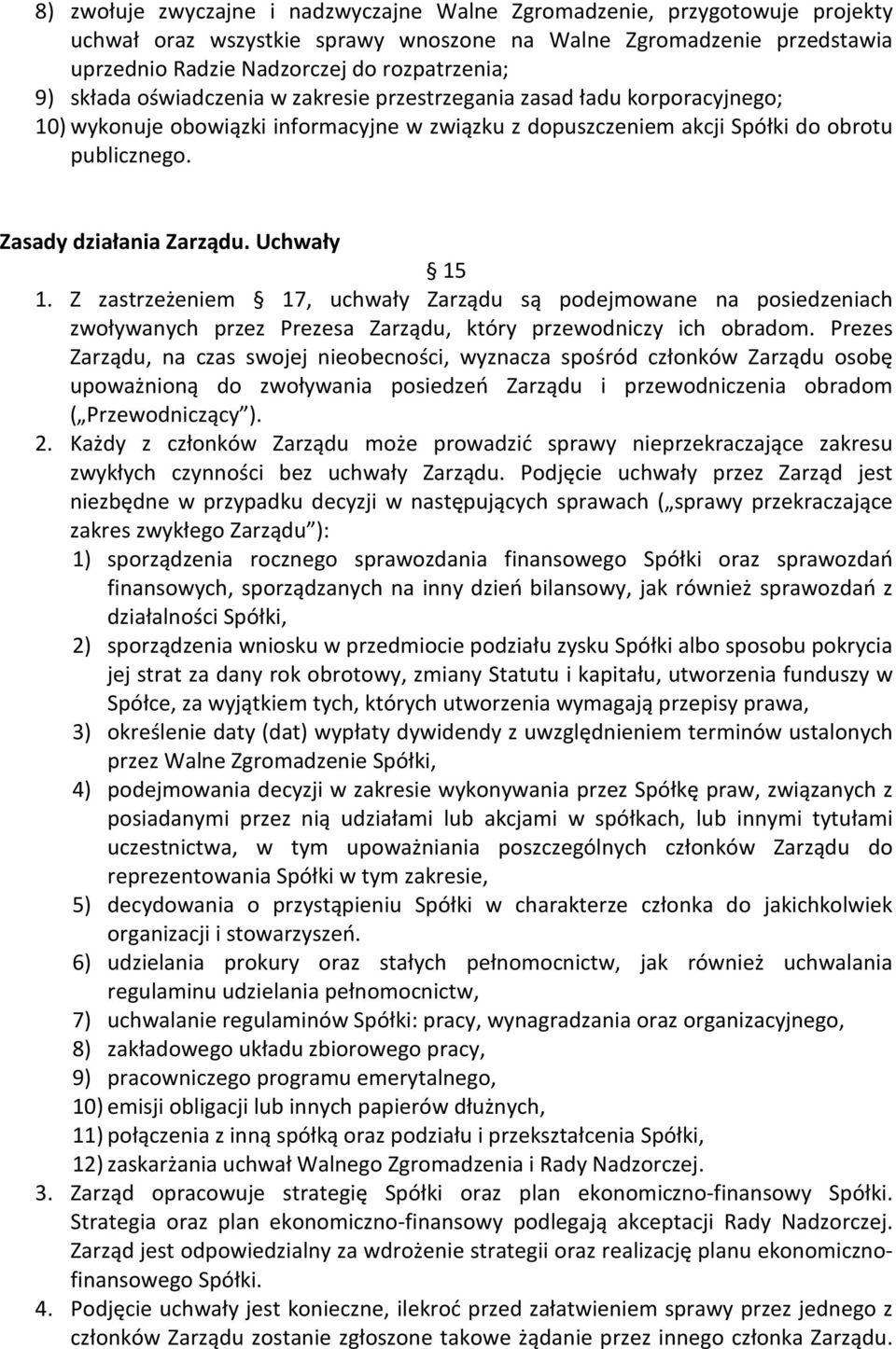 Uchwały 15 1. Z zastrzeżeniem 17, uchwały Zarządu są podejmowane na posiedzeniach zwoływanych przez Prezesa Zarządu, który przewodniczy ich obradom.