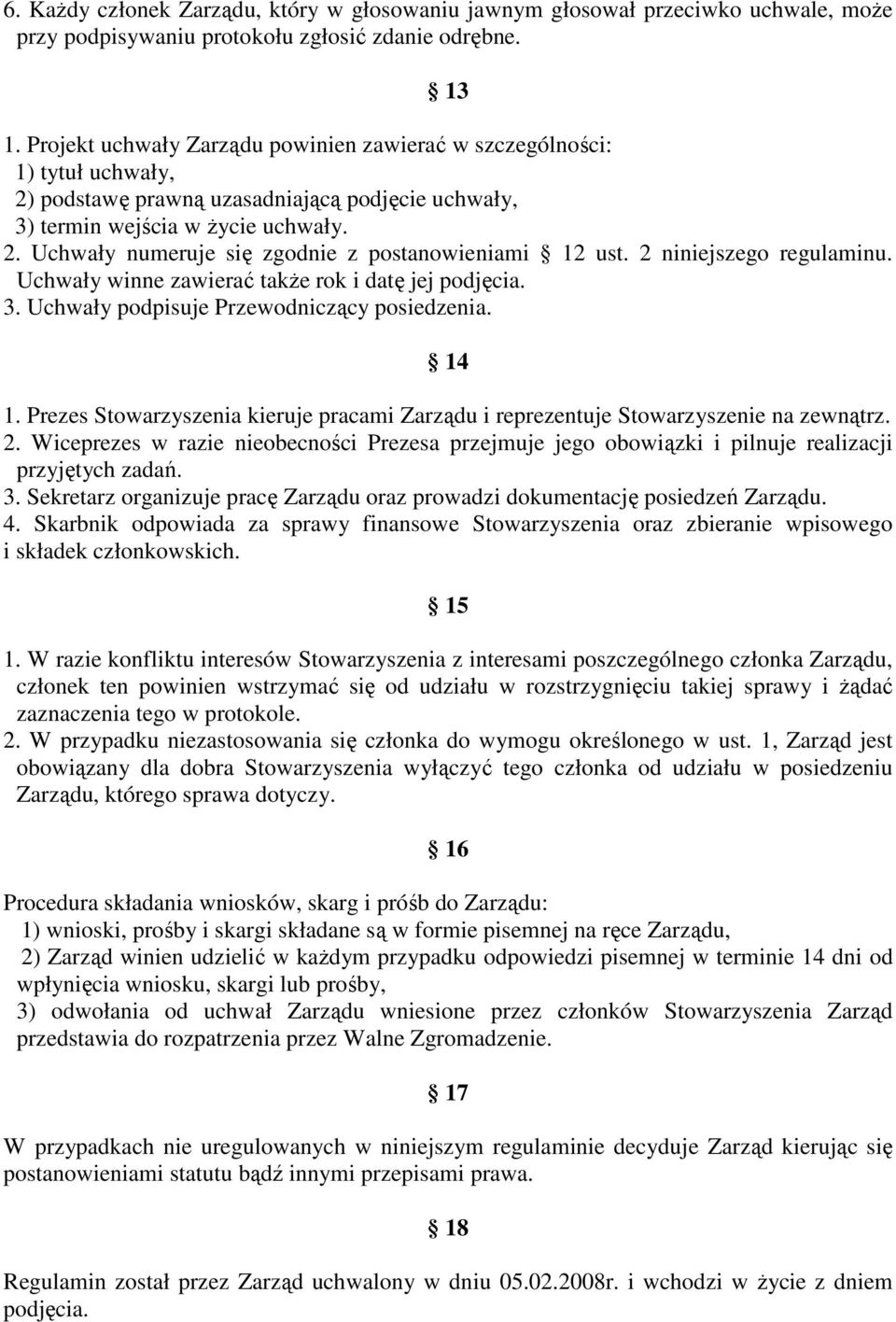 2 niniejszego regulaminu. Uchwały winne zawierać takŝe rok i datę jej podjęcia. 3. Uchwały podpisuje Przewodniczący posiedzenia. 14 1.