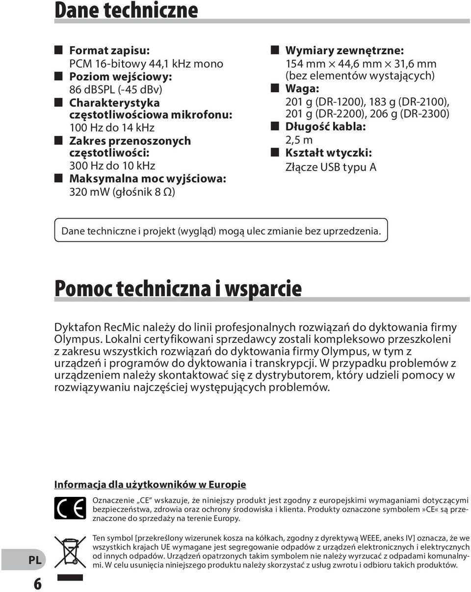 201 g (DR-2200), 206 g (DR-2300) 4 Długość kabla: 2,5 m 4 Kształt wtyczki: Złącze USB typu A Dane techniczne i projekt (wygląd) mogą ulec zmianie bez uprzedzenia.