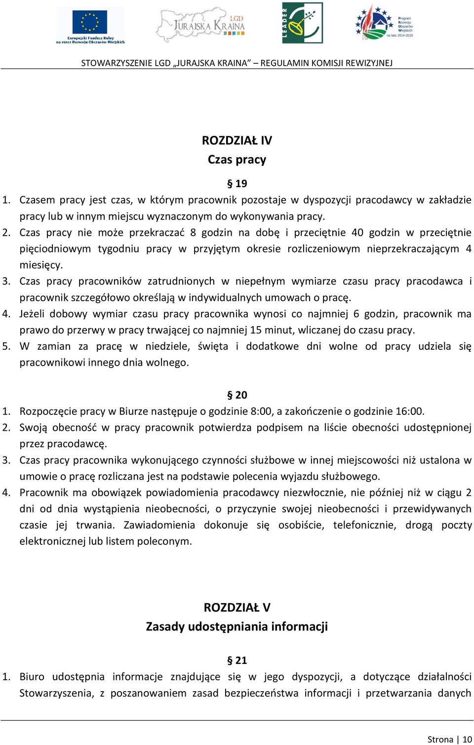 Czas pracy pracowników zatrudnionych w niepełnym wymiarze czasu pracy pracodawca i pracownik szczegółowo określają w indywidualnych umowach o pracę. 4.